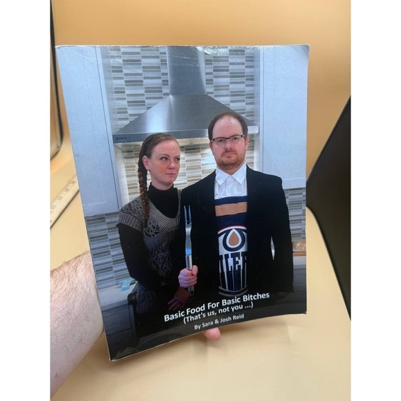 Other - Basic Food For Basic Bitches: (That's Us, Not You...) By Sara & Josh Reid